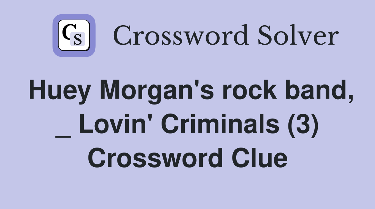 Huey Morgan's rock band, _ Lovin' Criminals (3) Crossword Clue