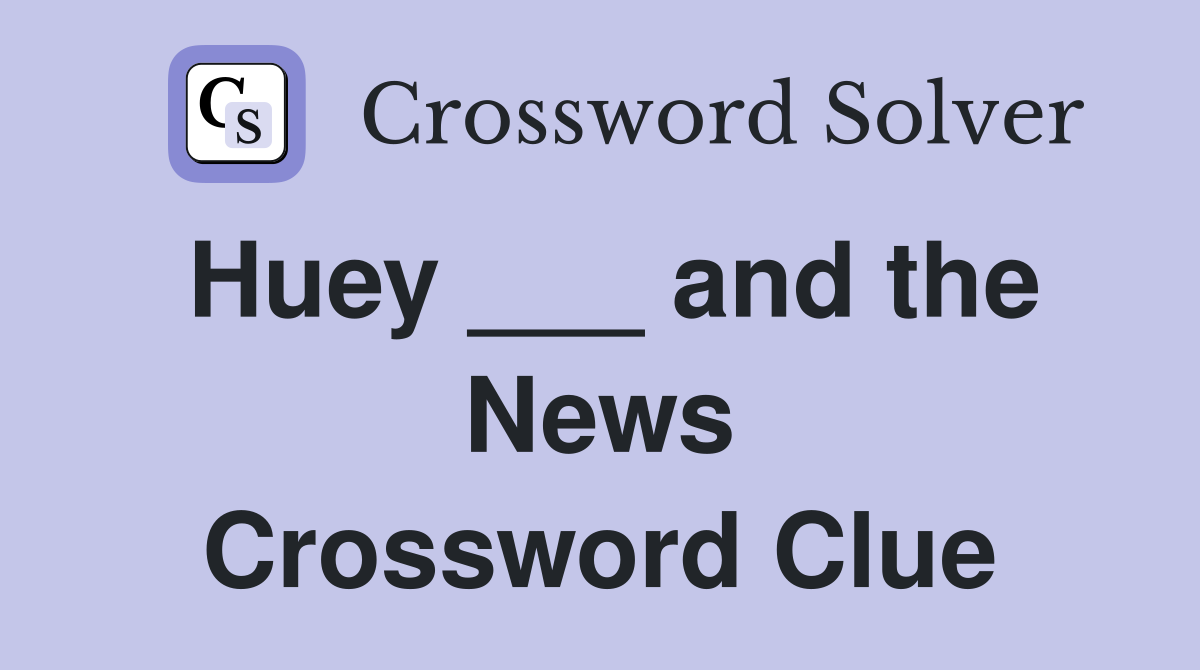 Huey ___ and the News Crossword Clue