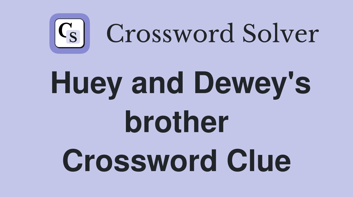 Huey and Dewey's brother Crossword Clue