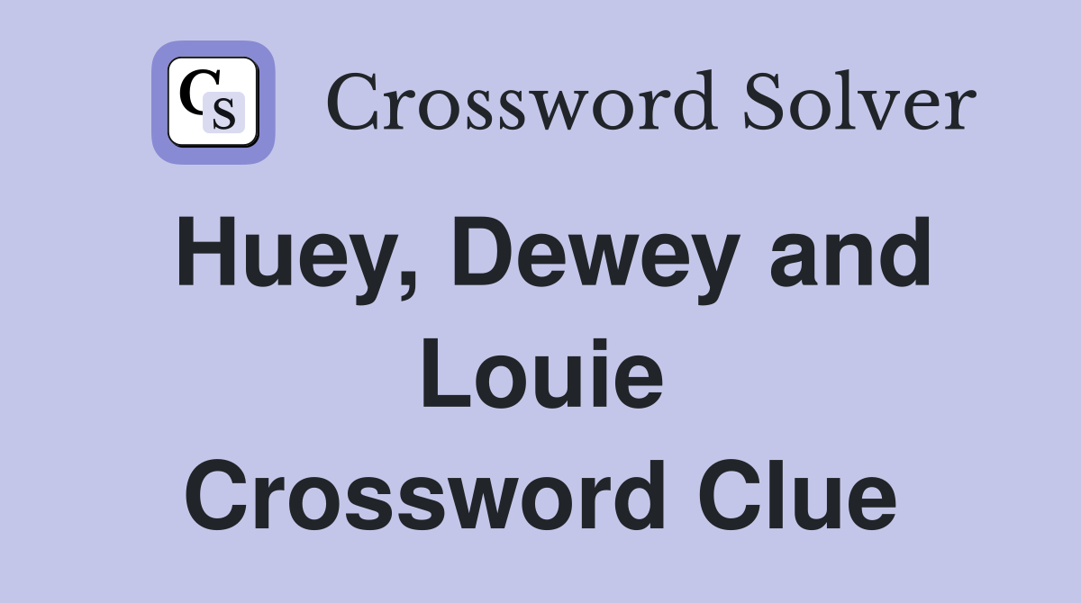 Huey, Dewey and Louie Crossword Clue