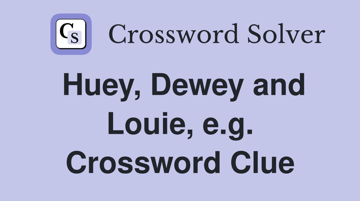 Huey, Dewey and Louie, e.g. Crossword Clue