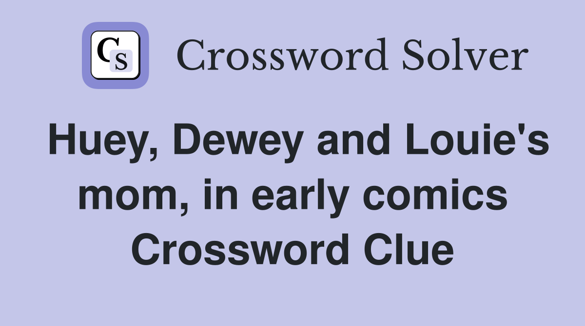 Huey, Dewey and Louie's mom, in early comics Crossword Clue