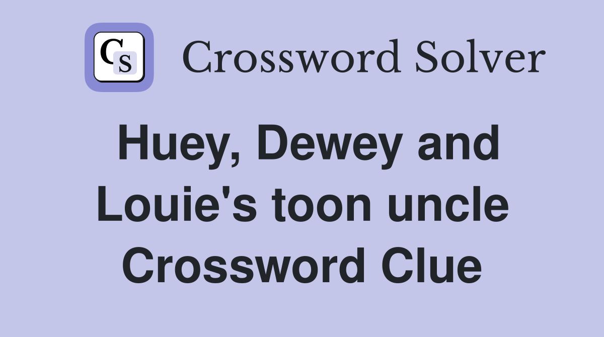 Huey, Dewey and Louie's toon uncle Crossword Clue