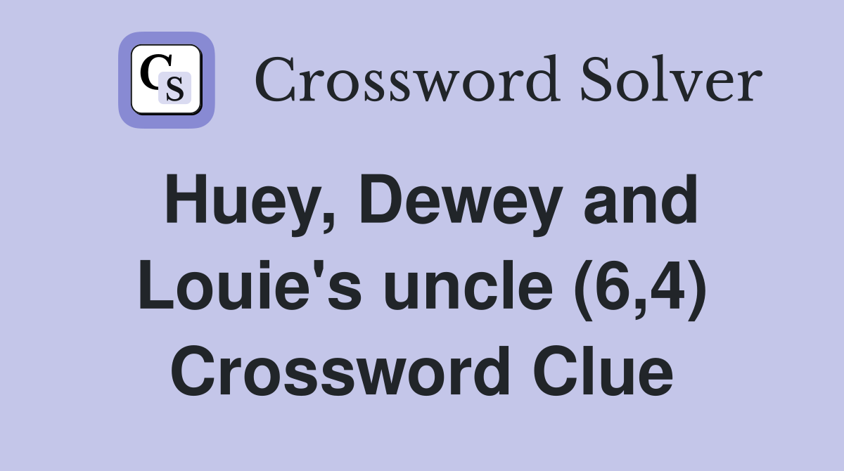 Huey, Dewey and Louie's uncle (6,4) Crossword Clue