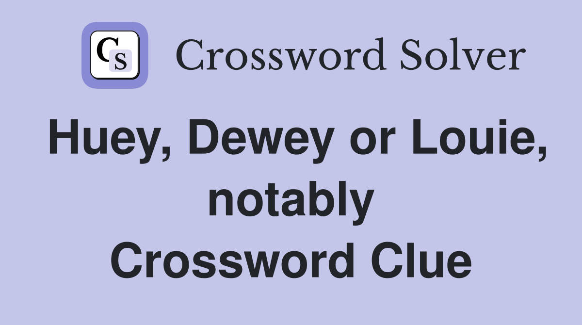 Huey, Dewey or Louie, notably Crossword Clue