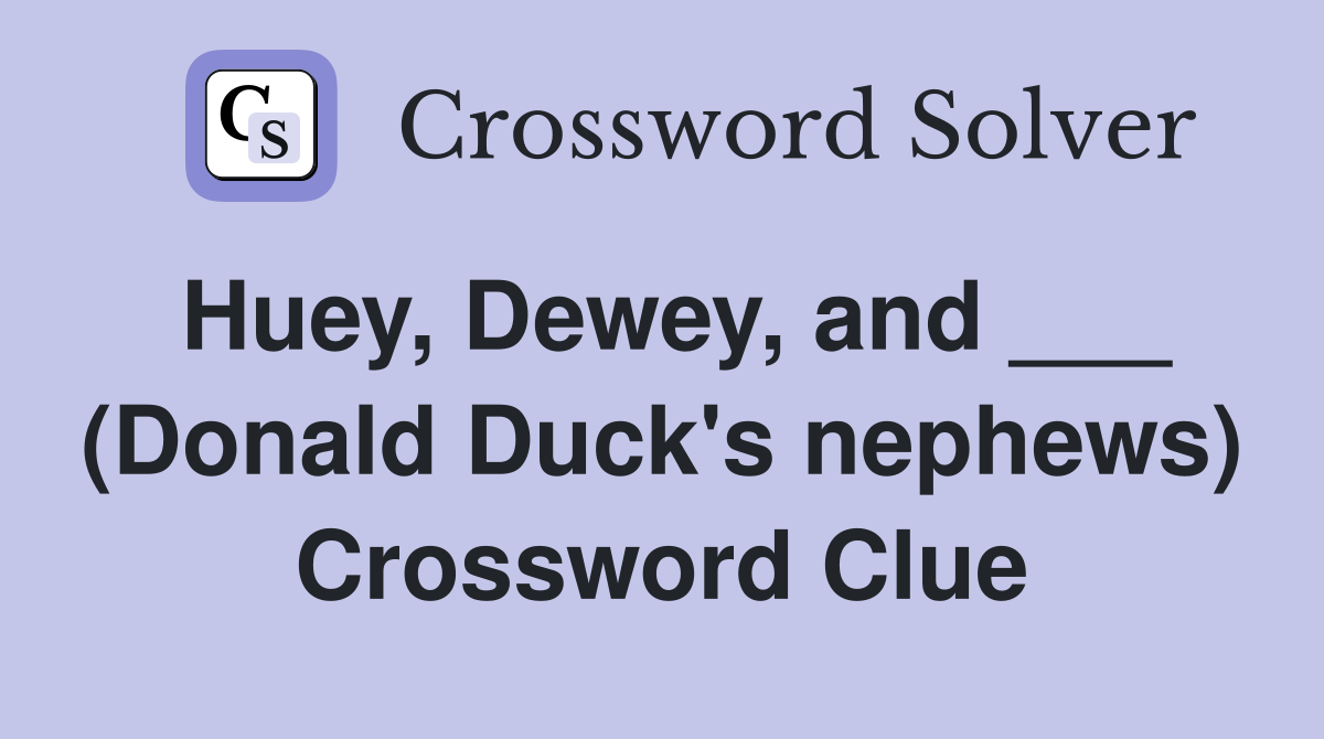 Huey, Dewey, and ___ (Donald Duck's nephews) Crossword Clue