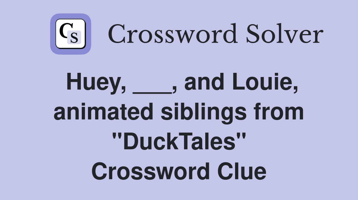Huey, ___, and Louie, animated siblings from "DuckTales" Crossword Clue