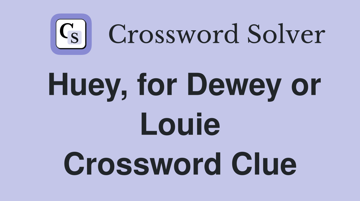 Huey, for Dewey or Louie Crossword Clue