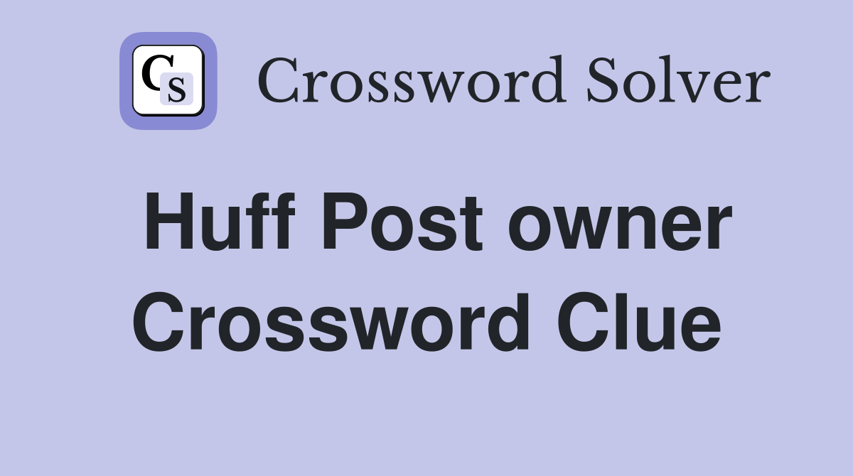 Huff Post owner Crossword Clue