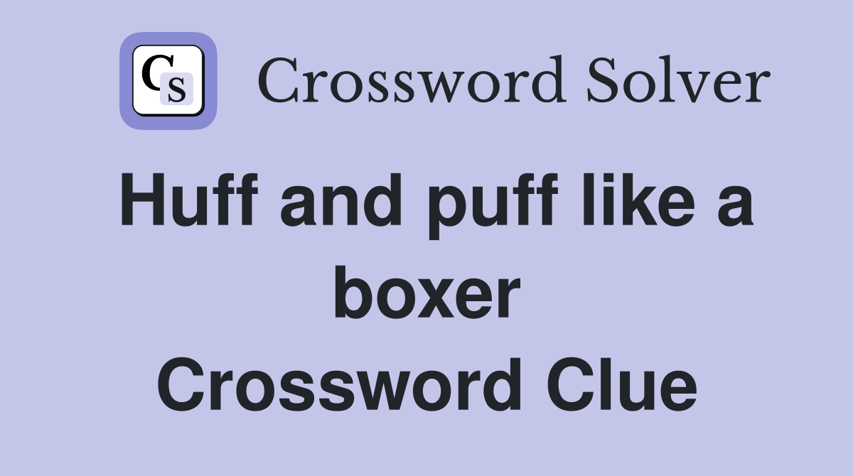 Huff and puff like a boxer Crossword Clue