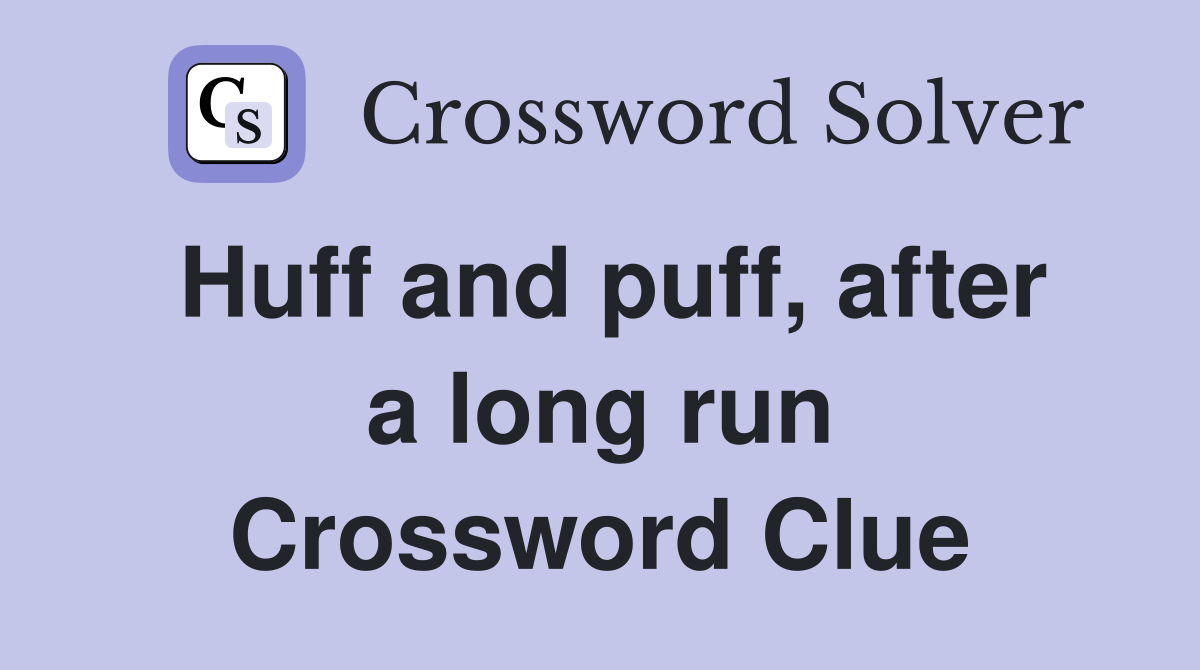 Huff and puff, after a long run Crossword Clue