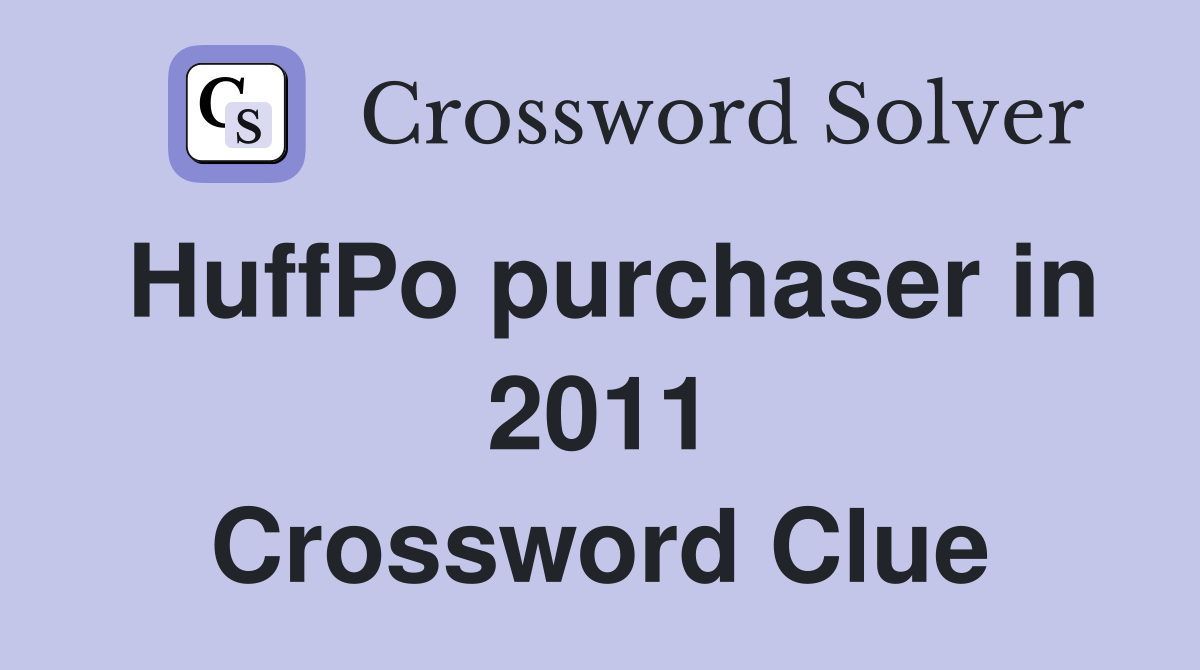 HuffPo purchaser in 2011 Crossword Clue