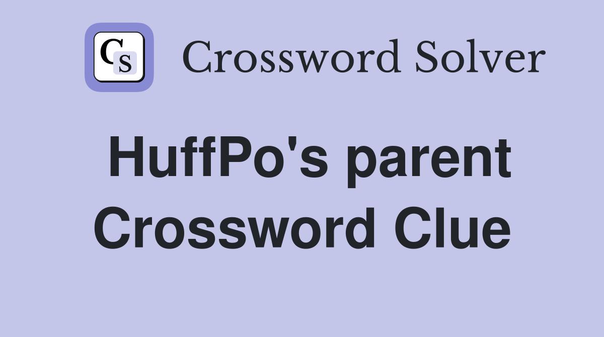 HuffPo's parent Crossword Clue