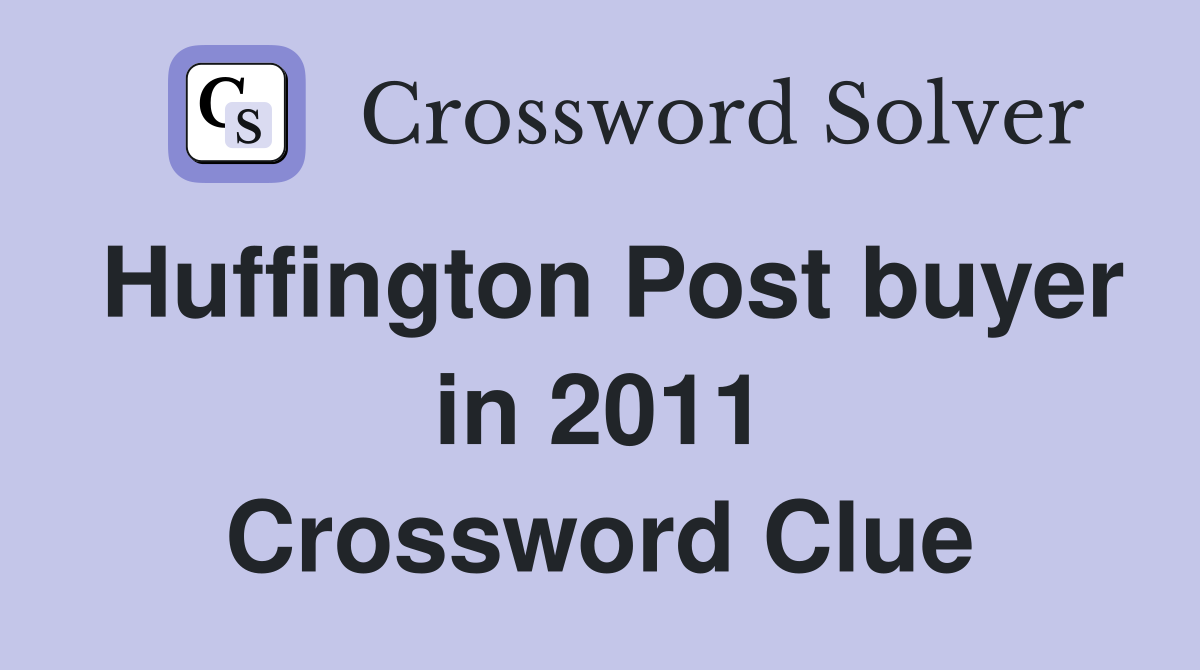 Huffington Post buyer in 2011 Crossword Clue