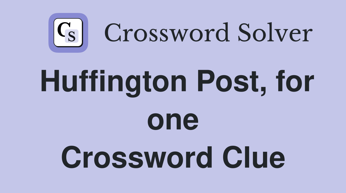 Huffington Post, for one Crossword Clue