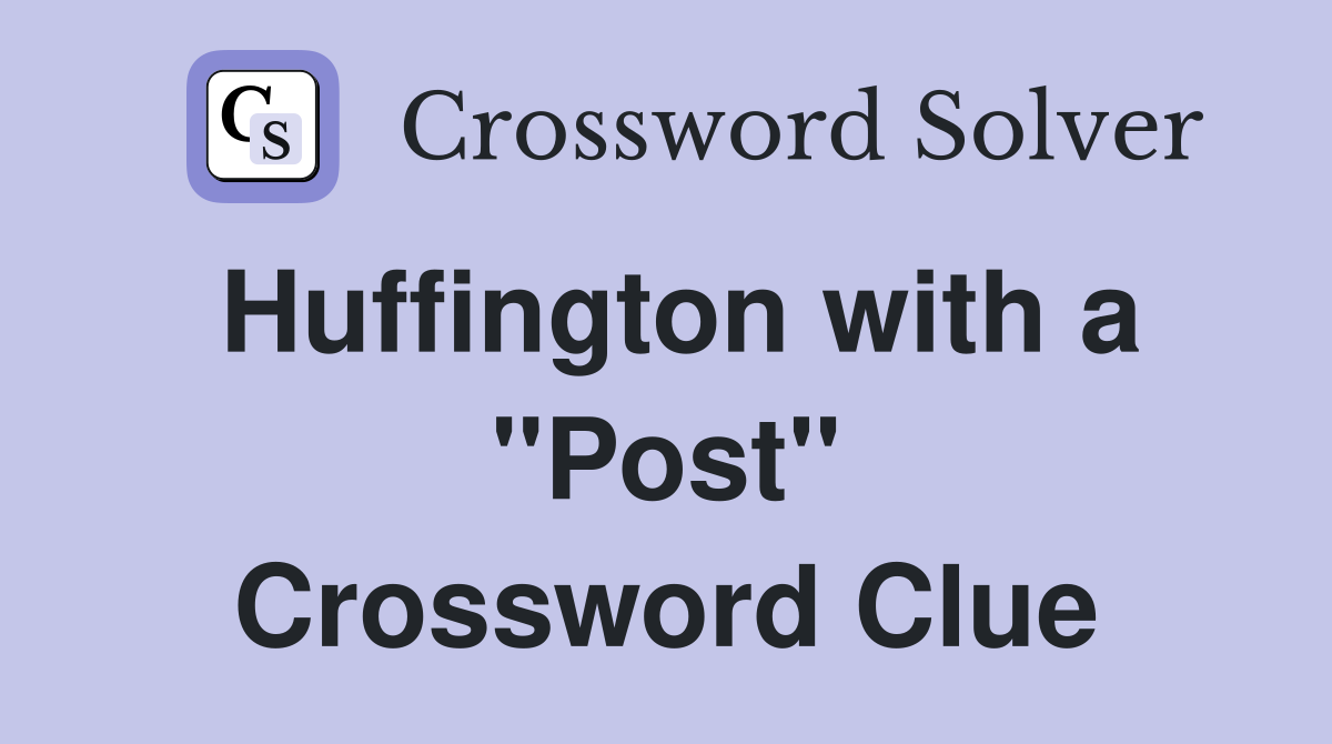 Huffington with a "Post" Crossword Clue