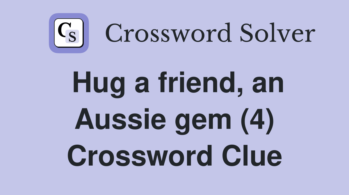 Hug a friend, an Aussie gem (4) Crossword Clue