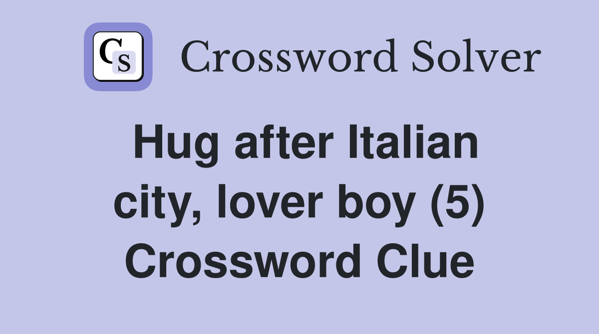 Hug after Italian city, lover boy (5) Crossword Clue