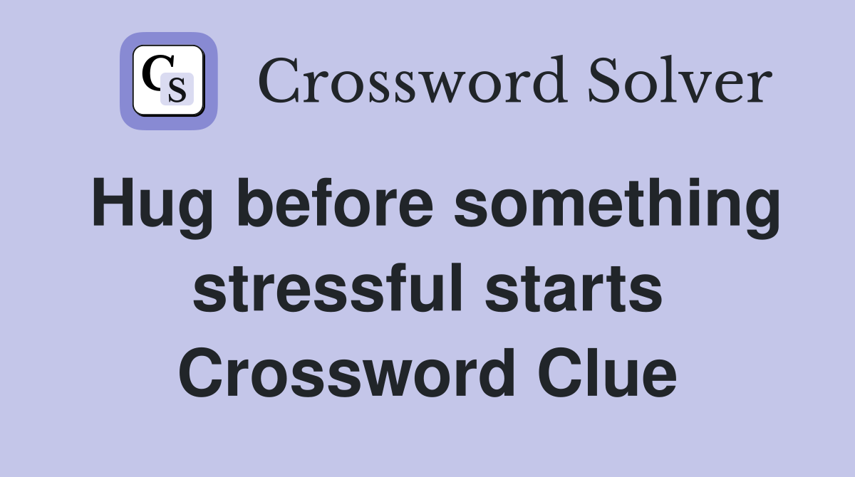 Hug before something stressful starts Crossword Clue