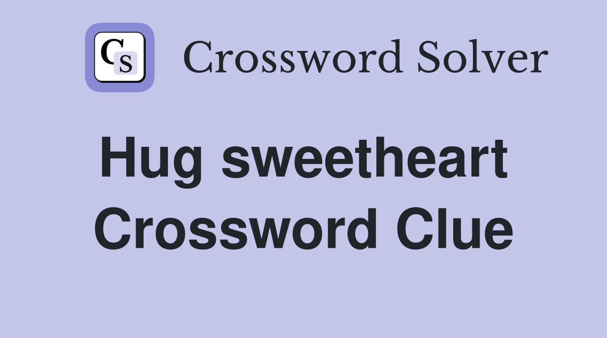 Hug sweetheart  Crossword Clue