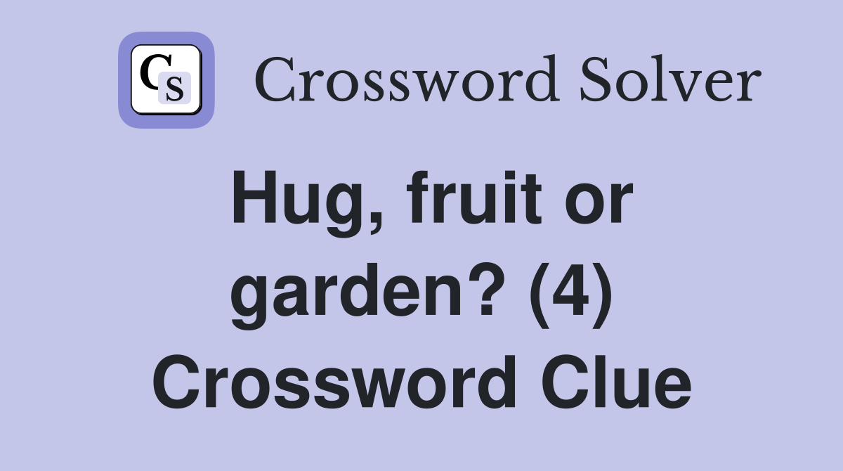Hug, fruit or garden? (4) Crossword Clue