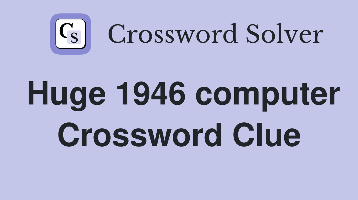 Huge 1946 computer Crossword Clue
