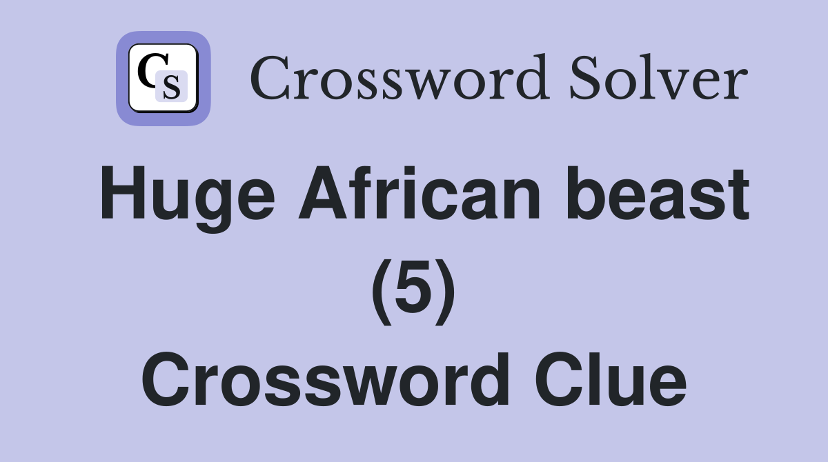 Huge African beast (5) Crossword Clue