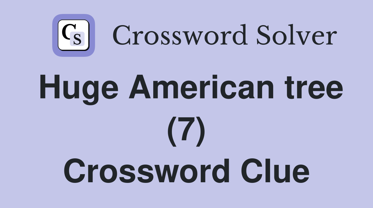 Huge American tree (7) Crossword Clue