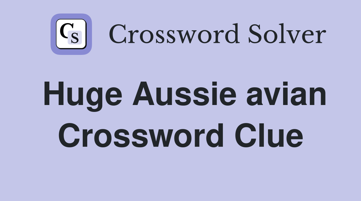 Huge Aussie avian Crossword Clue