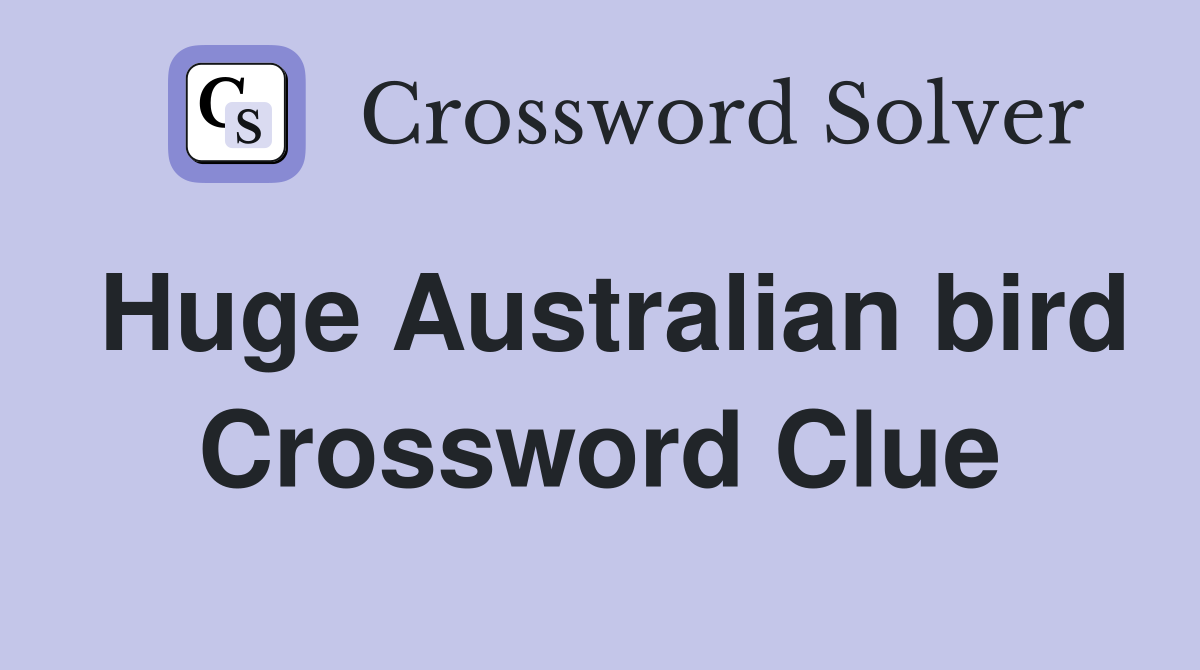 Huge Australian bird Crossword Clue