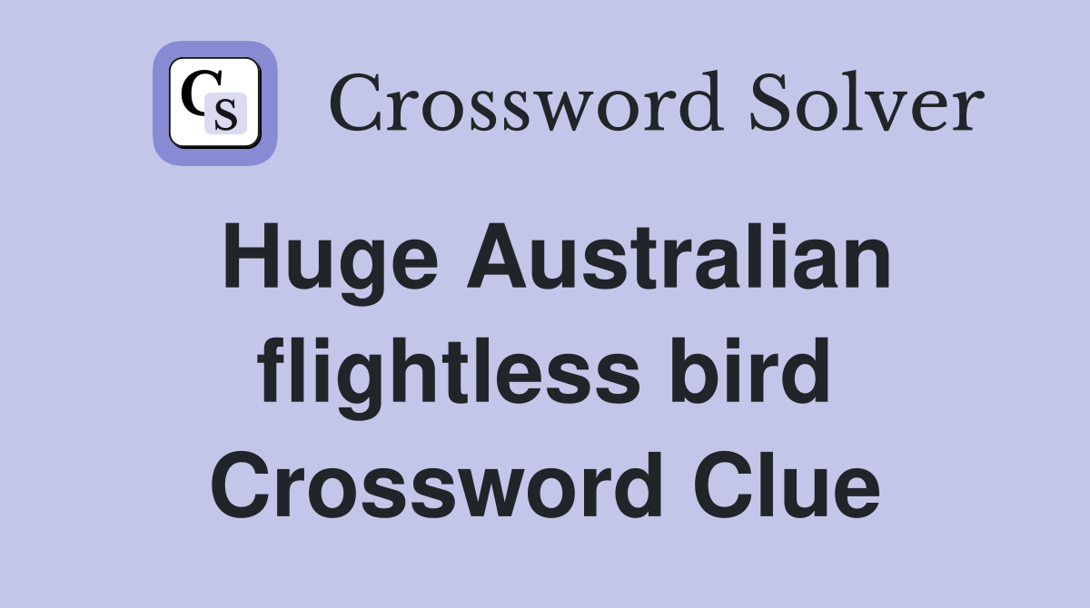 Huge Australian flightless bird Crossword Clue