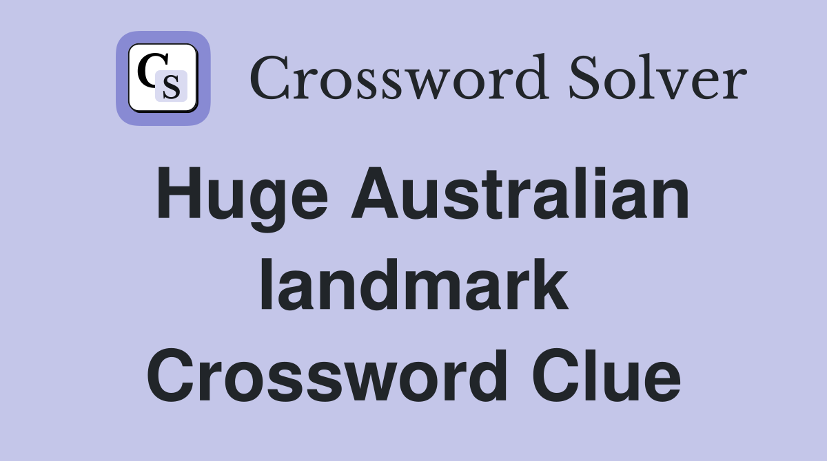 Huge Australian landmark Crossword Clue