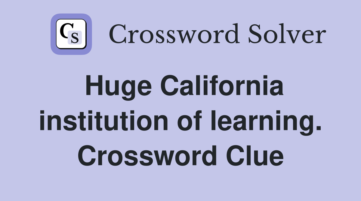 Huge California institution of learning. Crossword Clue