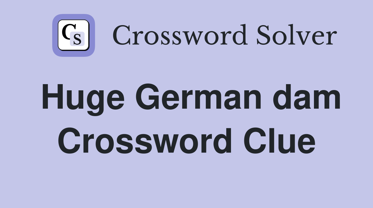 Huge German dam Crossword Clue