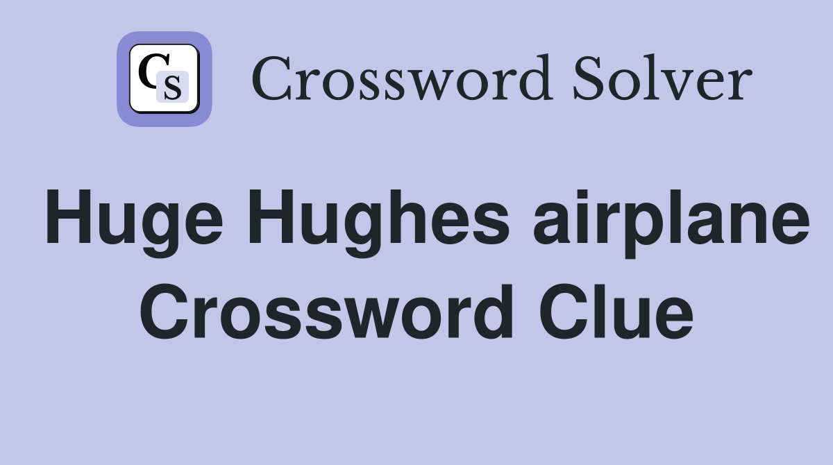 Huge Hughes airplane Crossword Clue
