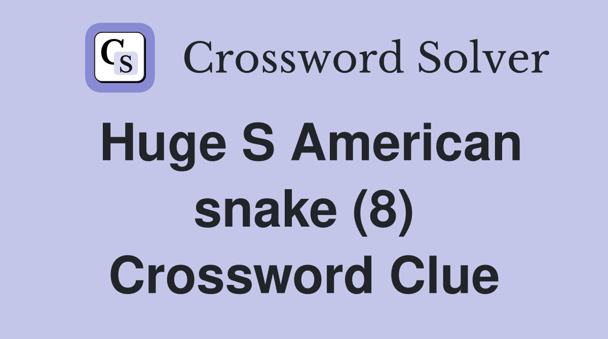 Huge S American snake (8) Crossword Clue