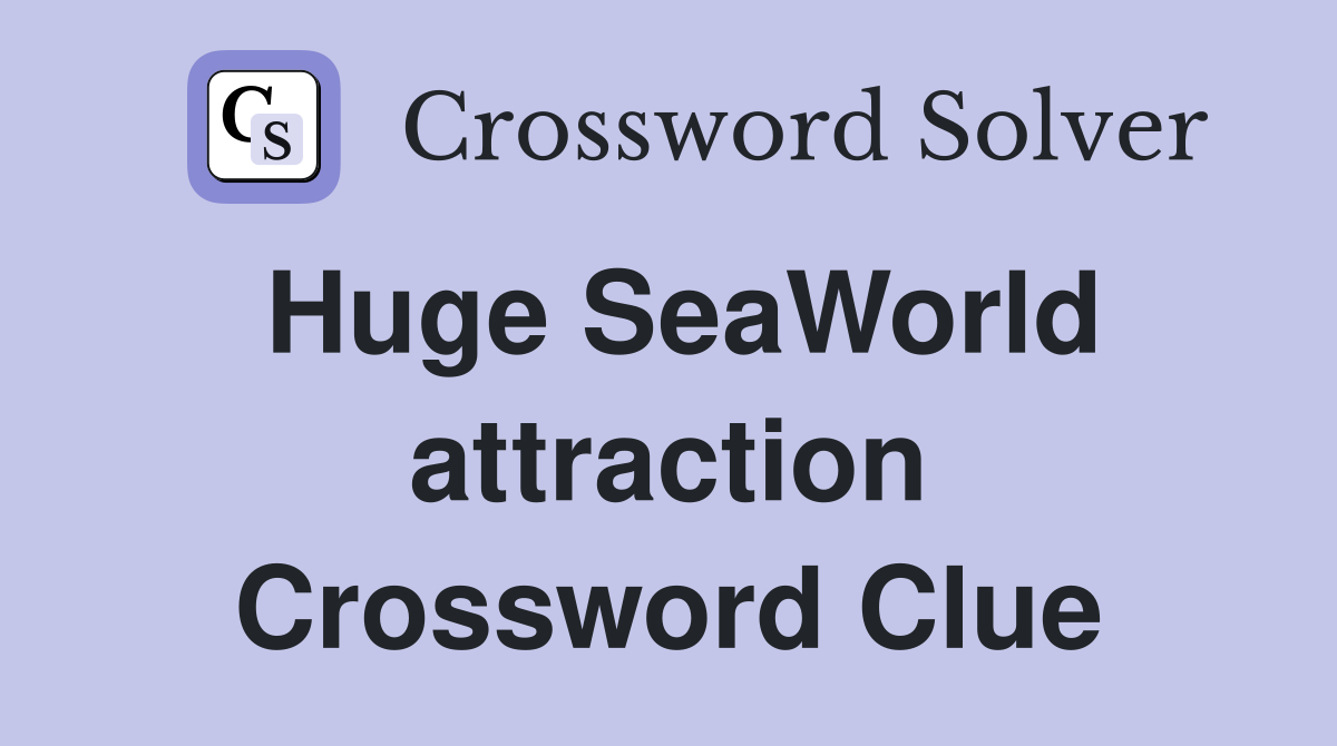 Huge SeaWorld attraction Crossword Clue