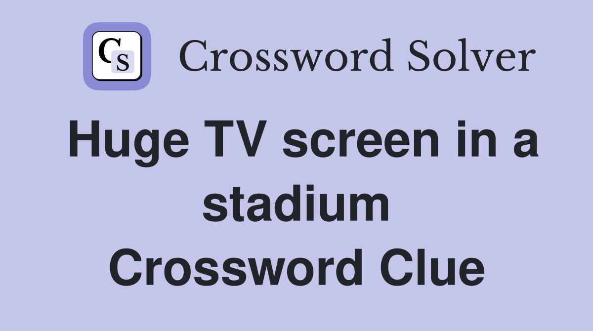 Huge TV screen in a stadium Crossword Clue