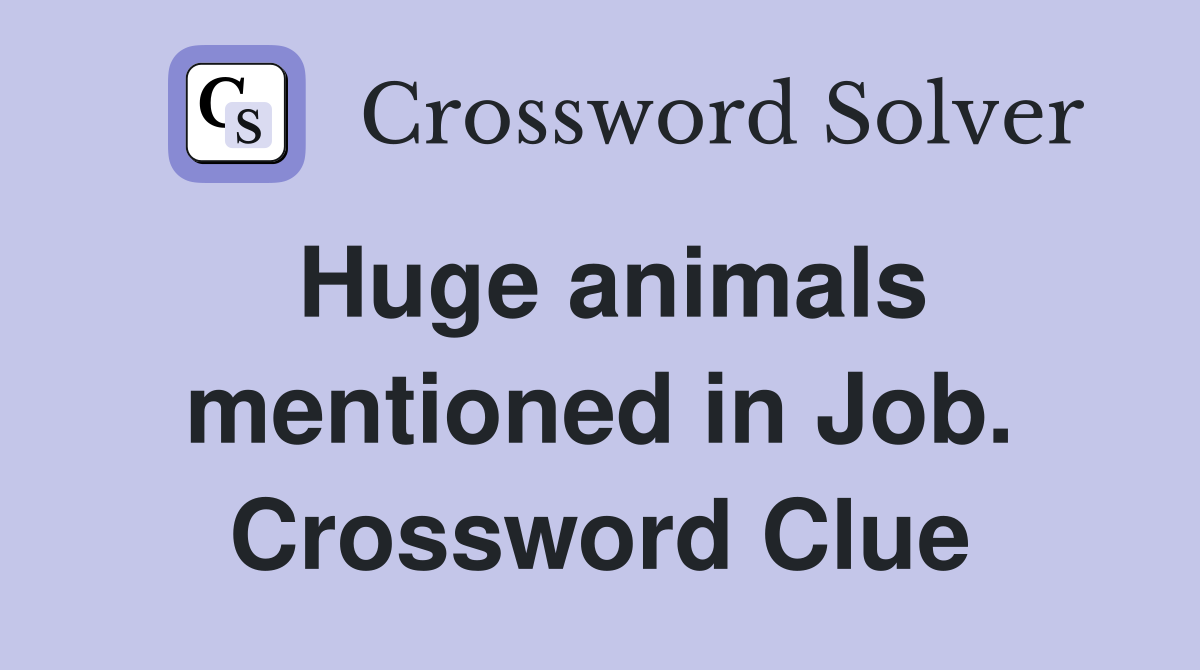 Huge animals mentioned in Job. Crossword Clue