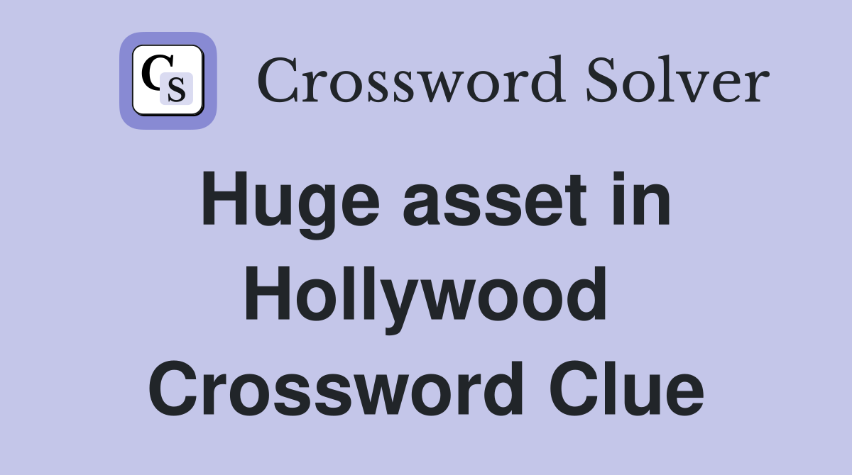 Huge asset in Hollywood Crossword Clue