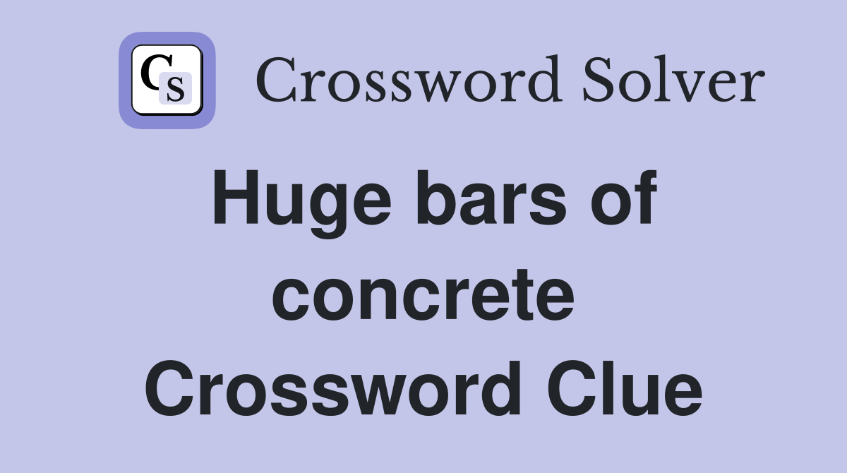 Huge bars of concrete Crossword Clue