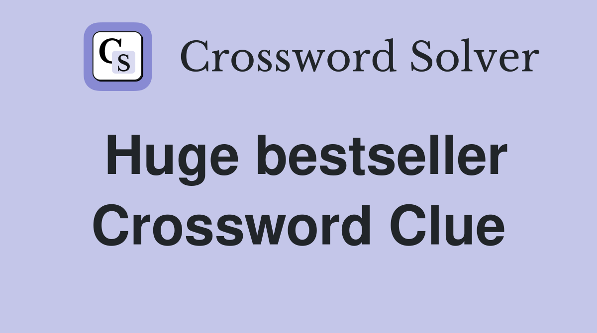 Huge bestseller Crossword Clue