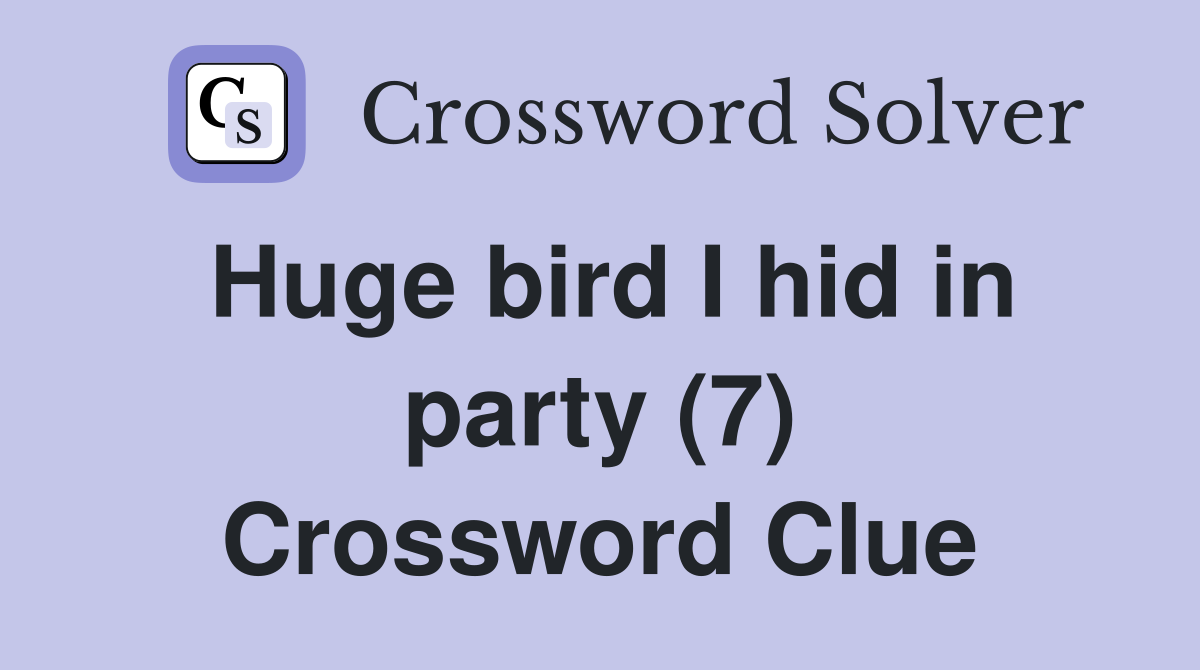 Huge bird I hid in party (7) Crossword Clue