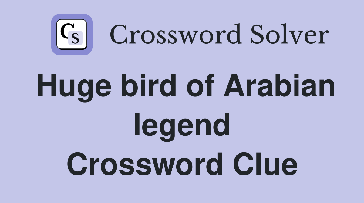 Huge bird of Arabian legend Crossword Clue