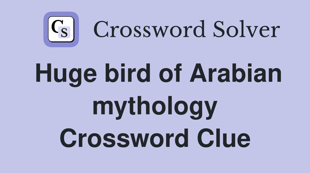 Huge bird of Arabian mythology Crossword Clue