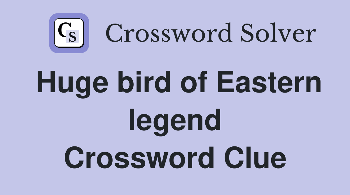 Huge bird of Eastern legend Crossword Clue