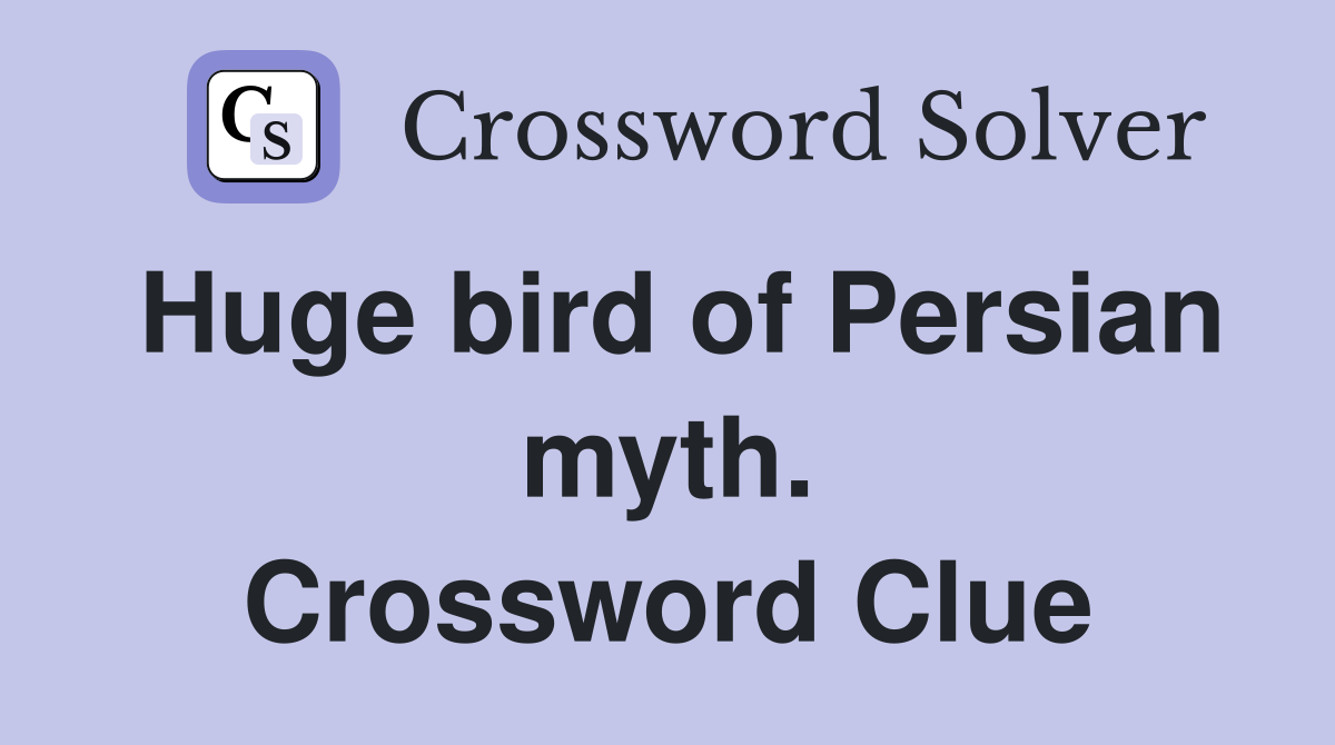 Huge bird of Persian myth. Crossword Clue