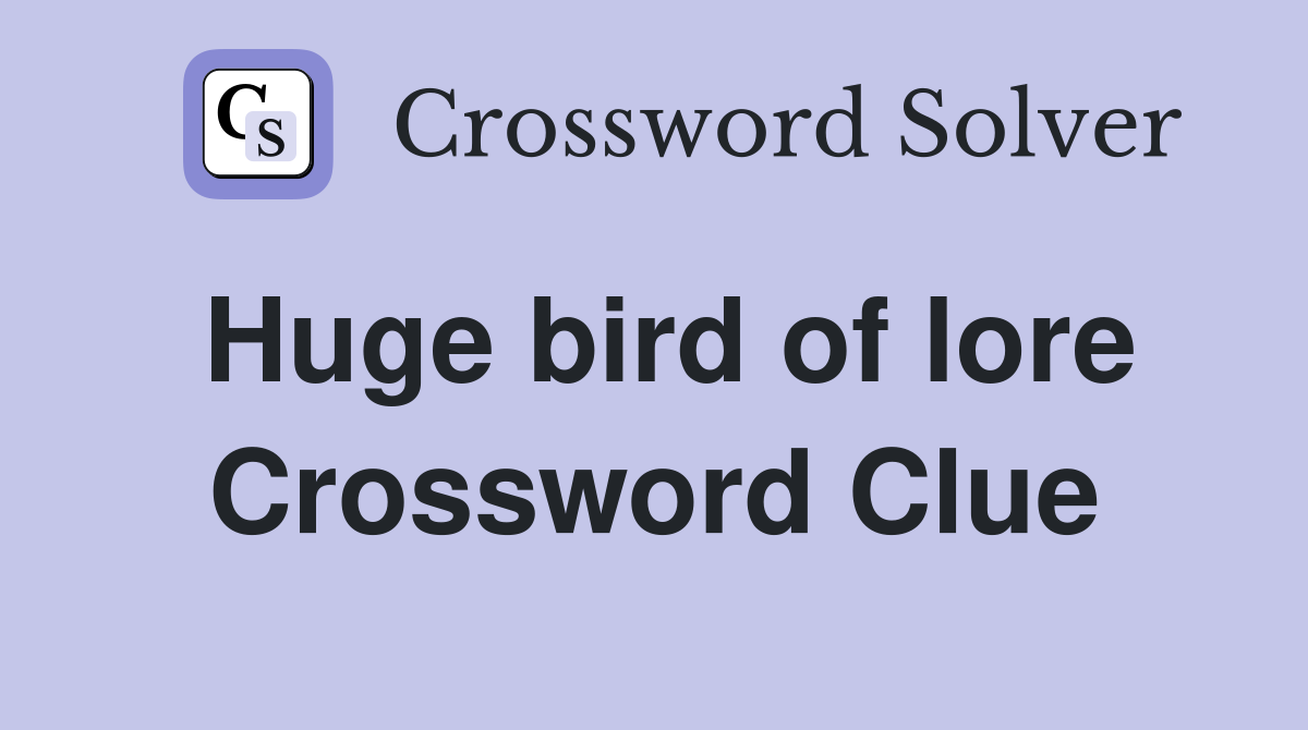 Huge bird of lore Crossword Clue