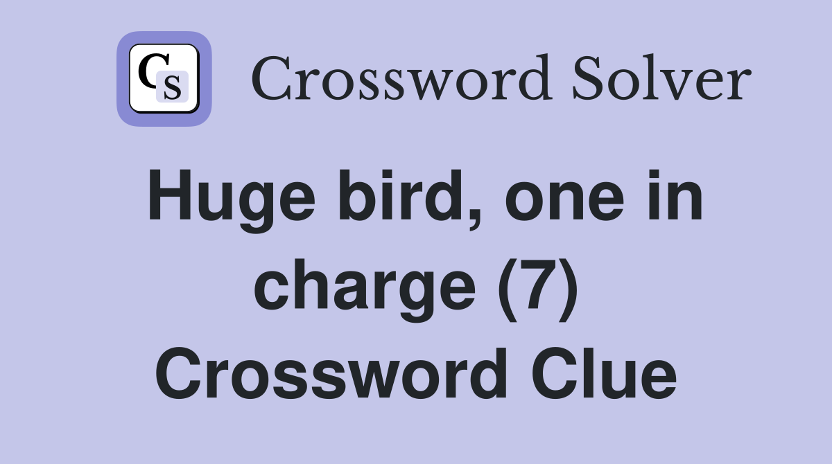 Huge bird, one in charge (7) Crossword Clue