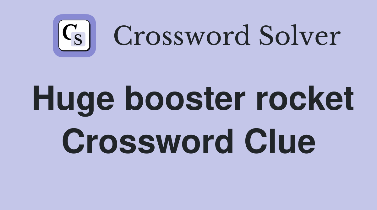 Huge booster rocket Crossword Clue